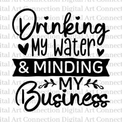 14649 Drinking My Water Minding My Business SVG Drinking My Water SVG Minding My Business svg Mind Ya Business svg Cricut Cut File