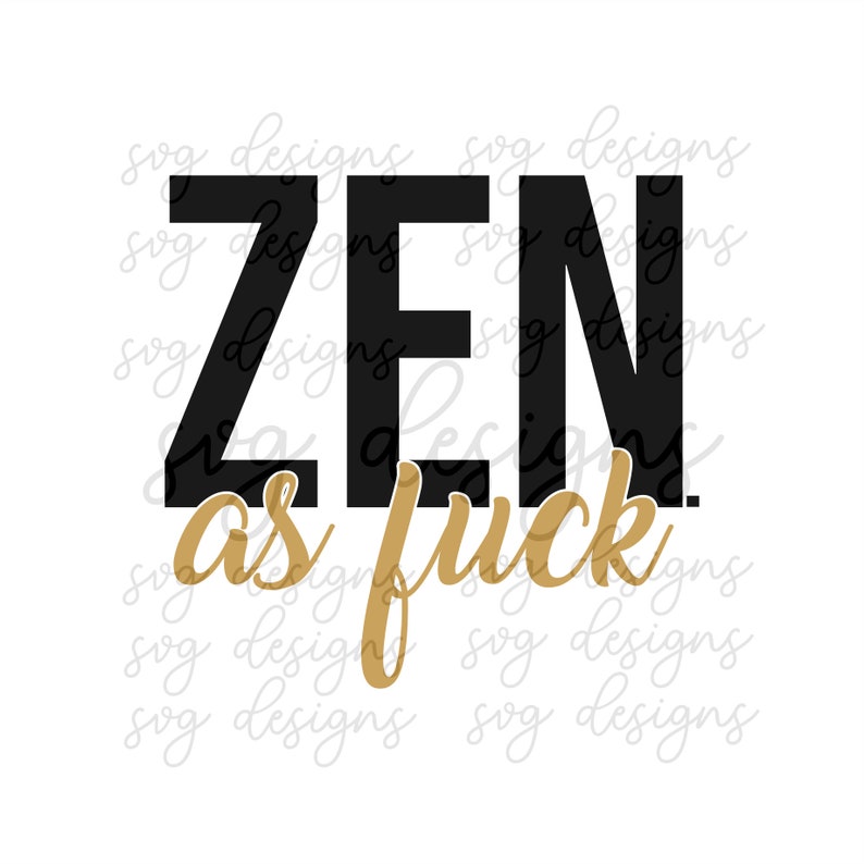 15605 Zen As Fuck svg Adult Humor SVG Funny SVG Zen SVG Yoga svg funny yoga svg adulting svg png dxf ep