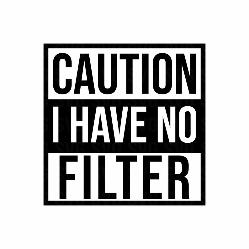 15840 Caution I Have No Filter svg caution svg funny shirt sarcastic svg funny shirt svg Printable Cricut Silhouette file Svg for Cricut