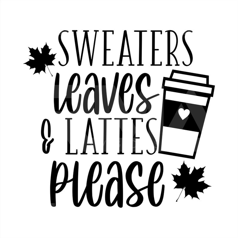 15892 Sweaters Leaves and Lattes Please Svg Fall Svg Pumpkin Spice Svg Autumn Shirt Svg Girl Quote Svg Cut File for Cricut Silhouette Cute