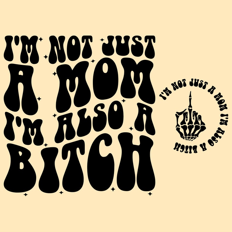 18485 Im Not Just A Mom Im Also A Bitch Svg Png Snarky Svg Snarky Png Sarcastic Png Sarcastic Svg Funny Png Funny Svg Mom Png Mom Svg