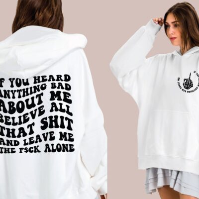 18513 If You Heard Anything Bad About Me SVG PNG Cut File Cricut Sublimation Trending Hoodie Svg Leave Me Alone Svg Trendy Girls Svg Funny Adult