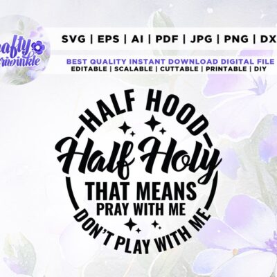 189 Half Hood Half Holy Svg That Means Pray With Me Dont Play With Me Svg Cricut Png Svg sublimation Funny Shirt Funny Christian Cut