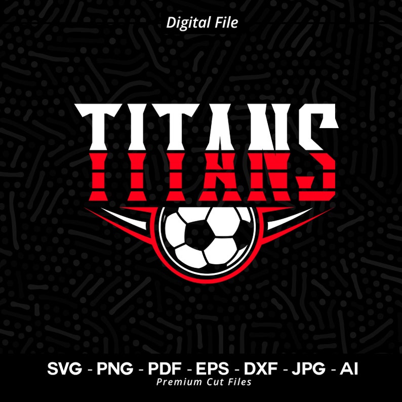 2054 Titans Soccer Svg Png Titans Soccer Svg Titan Soccer Shirt Design Titans Shirt Svg Titan Pride Titans Cheer Svg School Spirit Svg