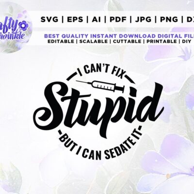 218 I Cant Fix Stupid But I Can Sedate It SVG Funny Nurse svg RN Shirt SVG Cricut Png Svg sublimation Nurse Life svg Nursing student svg