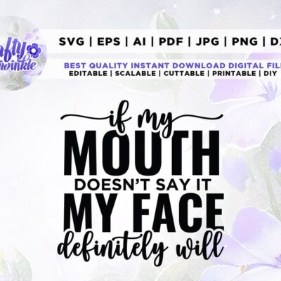 222 If My Mouth Doesnt Say It My Face Definitely Will svg shirt design svg Cut File Cricut Commercial use Instant Download Silhouette