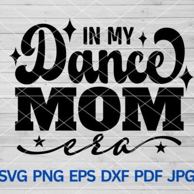 22270 In My Dance Mom Era svg png Dance Mom svg Dance Mom Era svg Dance Mom Shirt svg Cheer Mom svg Dance Mama Sublimation design Sport Mom