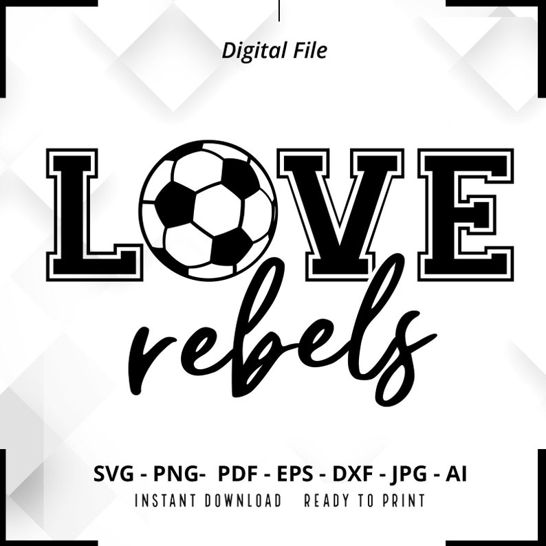 2250 Love Rebels Soccer SVG PNG Rebels svg Soccer Shirt svg Rebels Soccer svg Rebels png Soccer Mom svg Rebels Shirt svg Cricut Cut file