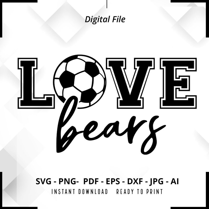 2259 Love Bears Soccer SVG PNG Bears svg Soccer Shirt svg Bears Soccer svg Bears png Bears Mom svg Soccer Mom svg Cricut Cut File