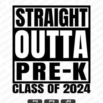 22791 Straight Outta PRE K Svg Png Jpg Class of 2024 Happy Last Day Of School Prek Svg Straight Outta Cut File for Cricut and Silhouette