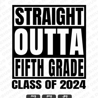 22796 Straight Outta Fifth Grade Svg Png Jpg Straight Outta 5th Digital Download Last Day of School Svg Class of 2024 Cut File for Cricut