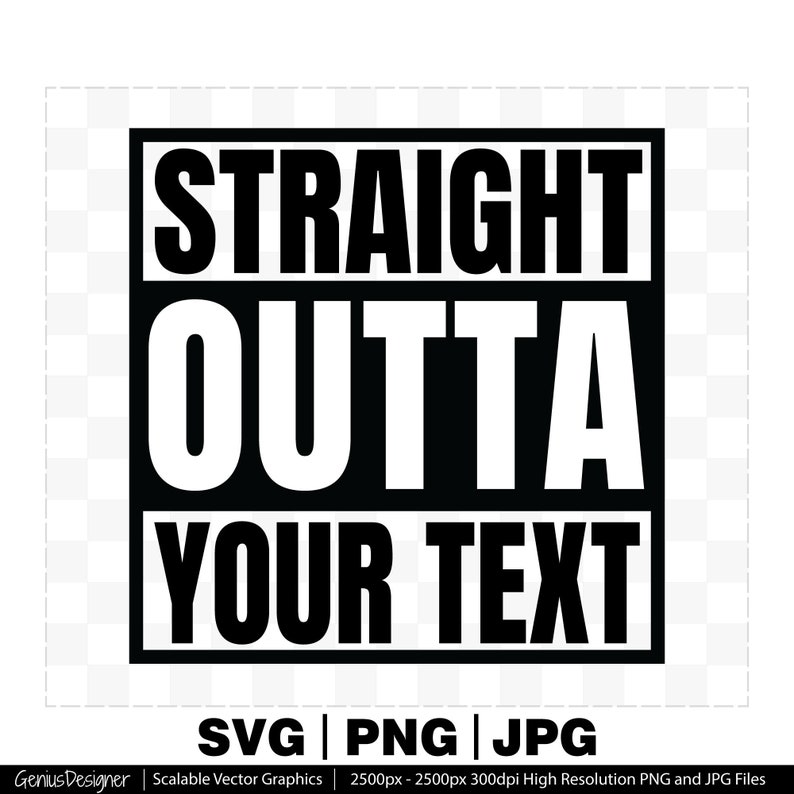 22800 Custom Straight Outta Compton Svg Png Jpg Cut File Straight Outta Your Text Svg Straight Outta Custom Text Template for Cricut and etc