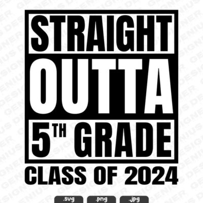 22817 Straight Outta 5th Grade Svg Png Jpg Class of 2024 Png Happy Last Day Of School Png 5th Svg Straight Outta Cut File for Cricut