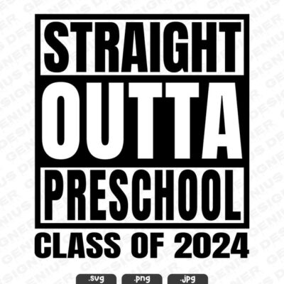 22833 Straight Outta Preschool Svg Png Jpg Class of 2024 Png Happy Last Day Of School Png Preschool Svg Straight Outta Cut File for Cricut