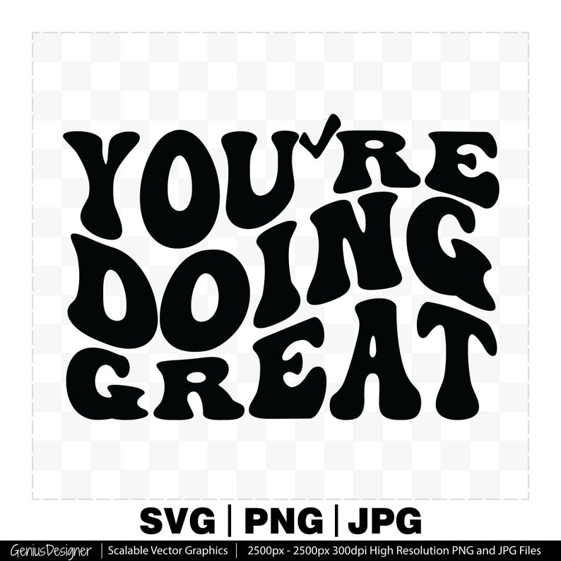 22839 Youre Doing Great Svg Inspirational Quote Motivational Shirt Stacked Wavy Groovy Letters Youre Doing Great Tshirt Design Svg Png Jpg