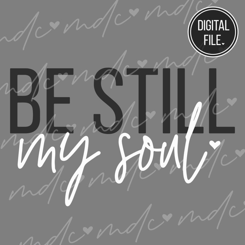 23020 Be Still My Soul SVG Christian Shirt svg Be Still Quote Scripture svg Be Still Sign Christian svg Cut Files Bible Verse svg Bible svg