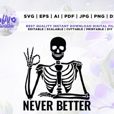 235 Never Better Skeletons Halloween Svg Skeletons Halloween Svg Cricut Png Svg sublimation Funny Halloween Svg Never Better Svg Funny