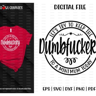 5682 Dumbfuckery svg Lets Try To Keep The Dumbfuckery To A Minimum shirt design funny svg svg dxf eps png pdf sublimation clipart htv